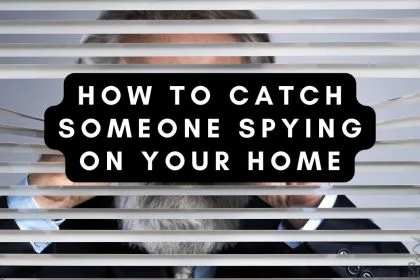 how to catch someone spying on you in your home