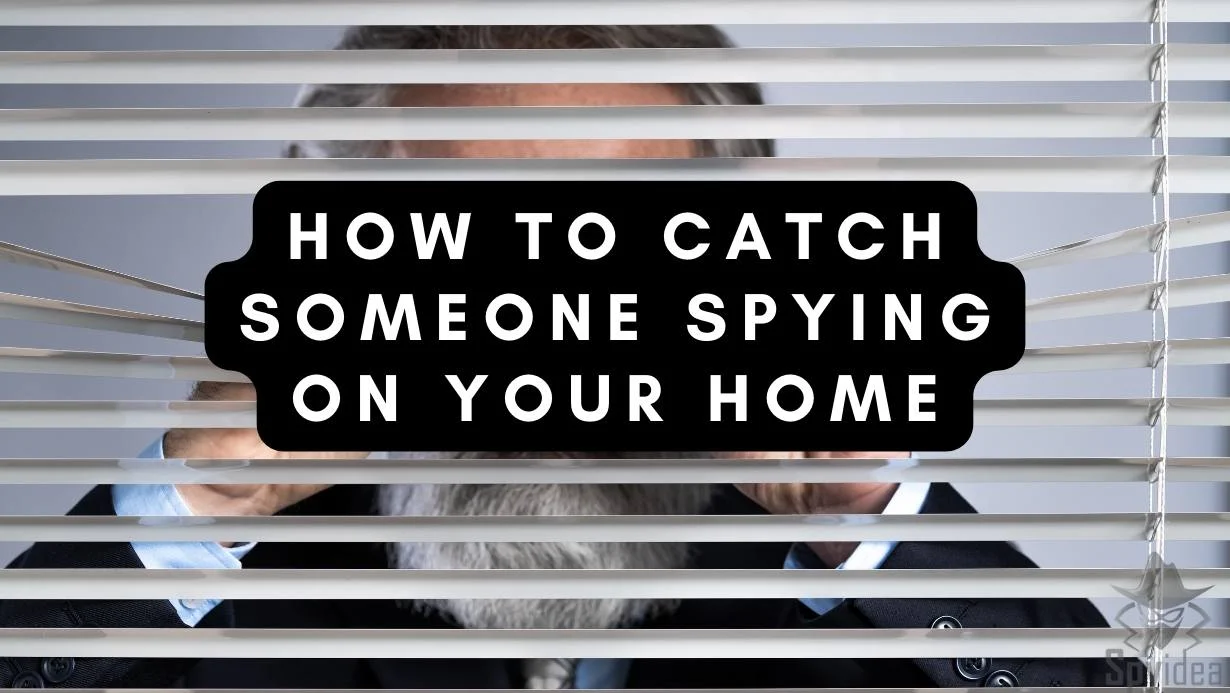 how to catch someone spying on you in your home