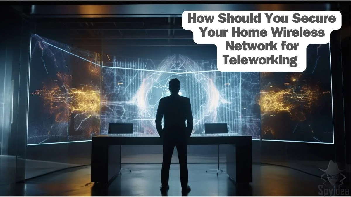 How Should You Secure Your Home Wireless Network for Teleworking in 2024